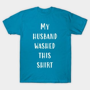 My Husband Washed This Shirt T-Shirt